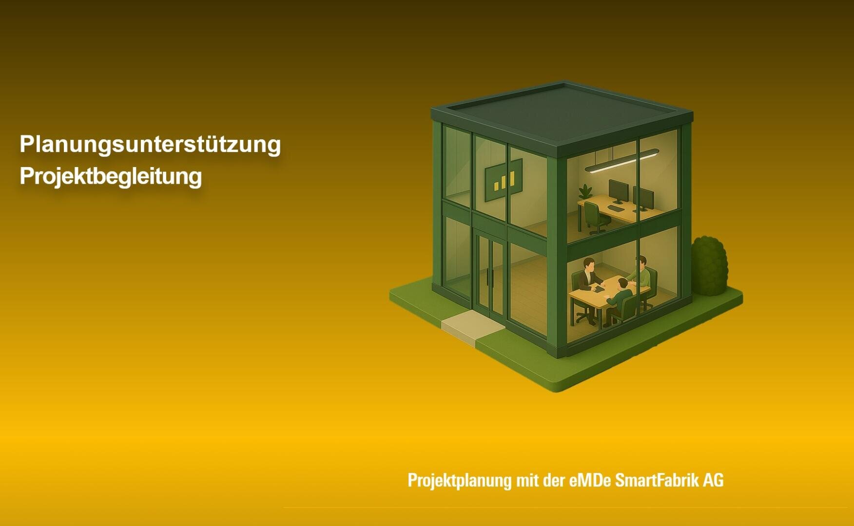 Eine 3D-Illustration eines modernen gläsernen Bürogebäudes mit Menschen, die darin arbeiten, neben einem deutschen Text: Planungsunterstützung Projektbegleitung und Projektplanung mit der eMDe SmartFabrik AG auf einem gelben Farbverlaufshintergrund.