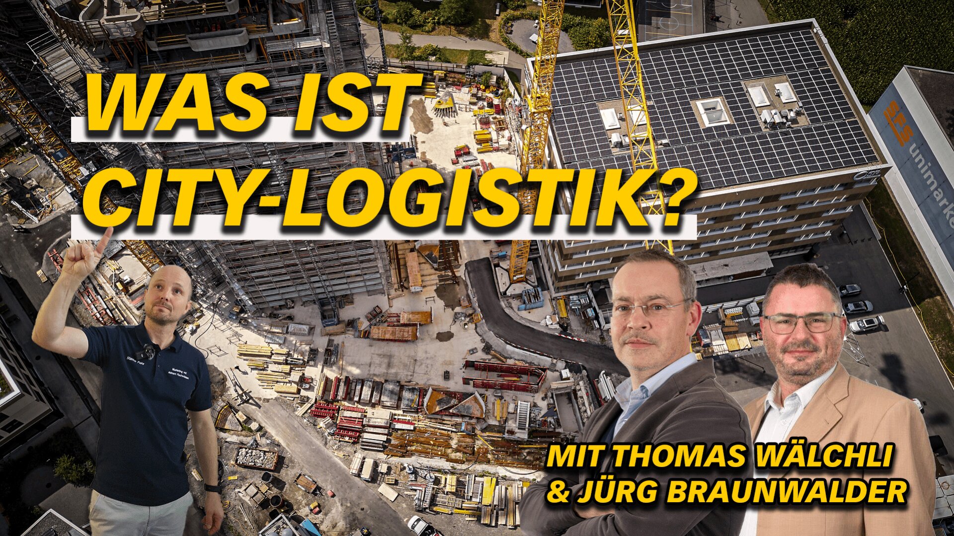 Eine Baustelle von oben gesehen, mit zwei Männern in Geschäftskleidung im Vordergrund. Der fettgedruckte gelbe deutsche Text lautet: WAS IST CITY-LOGISTIK? und MIT THOMAS WÄLCHLI & JÜRG BRAUNWALDER.