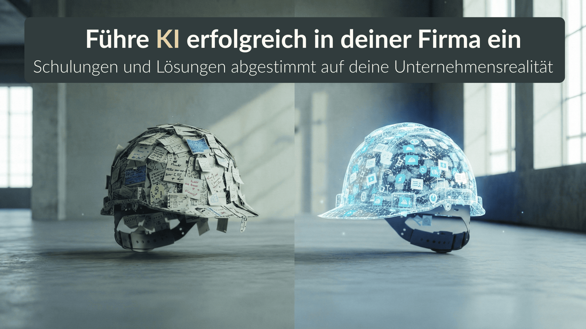 Ein Bauhelm, links zur Hälfte mit Papiernotizen bedeckt und rechts mit digitalen Symbolen beleuchtet. Der deutsche Text darüber wirbt für eine erfolgreiche KI-Integration in Unternehmen mit maßgeschneiderten Schulungen und Lösungen.