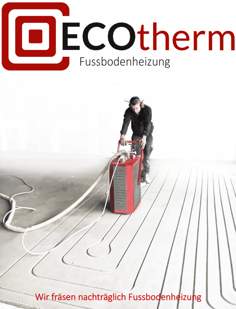 Ein Arbeiter bedient eine Fußbodenfräse und fräst Nuten für Fußbodenheizungsrohre. Das Bild zeigt das ECOTherm-Logo und den deutschen Text Wir fräsen nachträglich Fußbodenheizung.