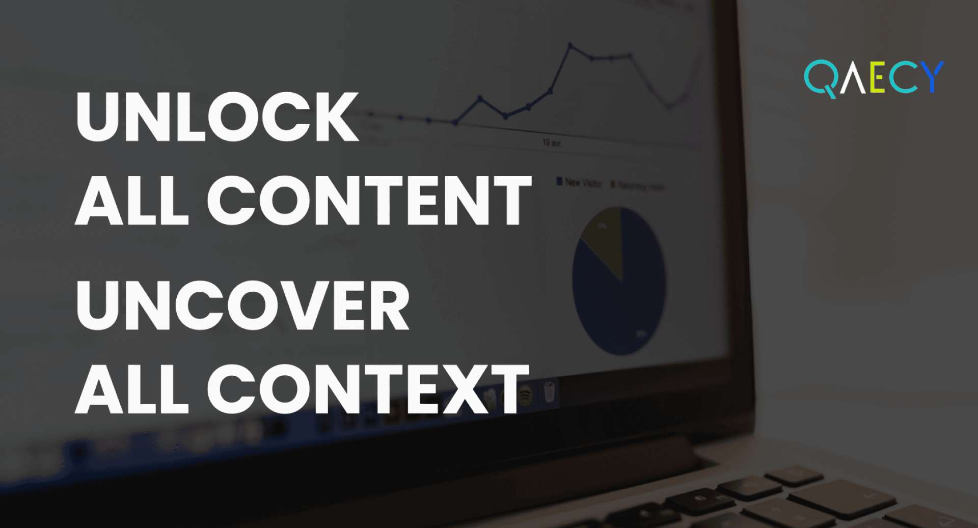Un écran d'ordinateur portable avec des diagrammes en arrière-plan et une écriture blanche et grasse qui dit : UNLOCK ALL CONTENT UNCOVER ALL CONTEXT. Dans le coin supérieur droit, on peut voir le logo QAECY en lettres colorées.
