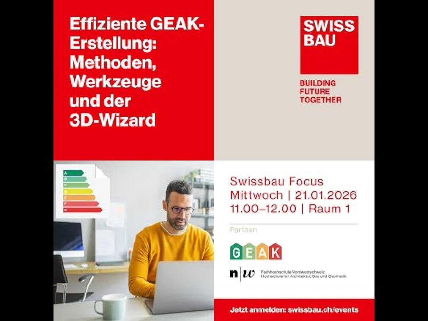 Das Bild ist in vier Abschnitte unterteilt: Oben links ein deutscher Text über effiziente GEAK-Erstellungsmethoden. Oben rechts ist SWISSBAU zu sehen. Unten links ist ein Mann mit Brille an einem Laptop zu sehen. Unten rechts finden sich Veranstaltungshinweise für den Swissbau Focus am 21. Januar 2026.