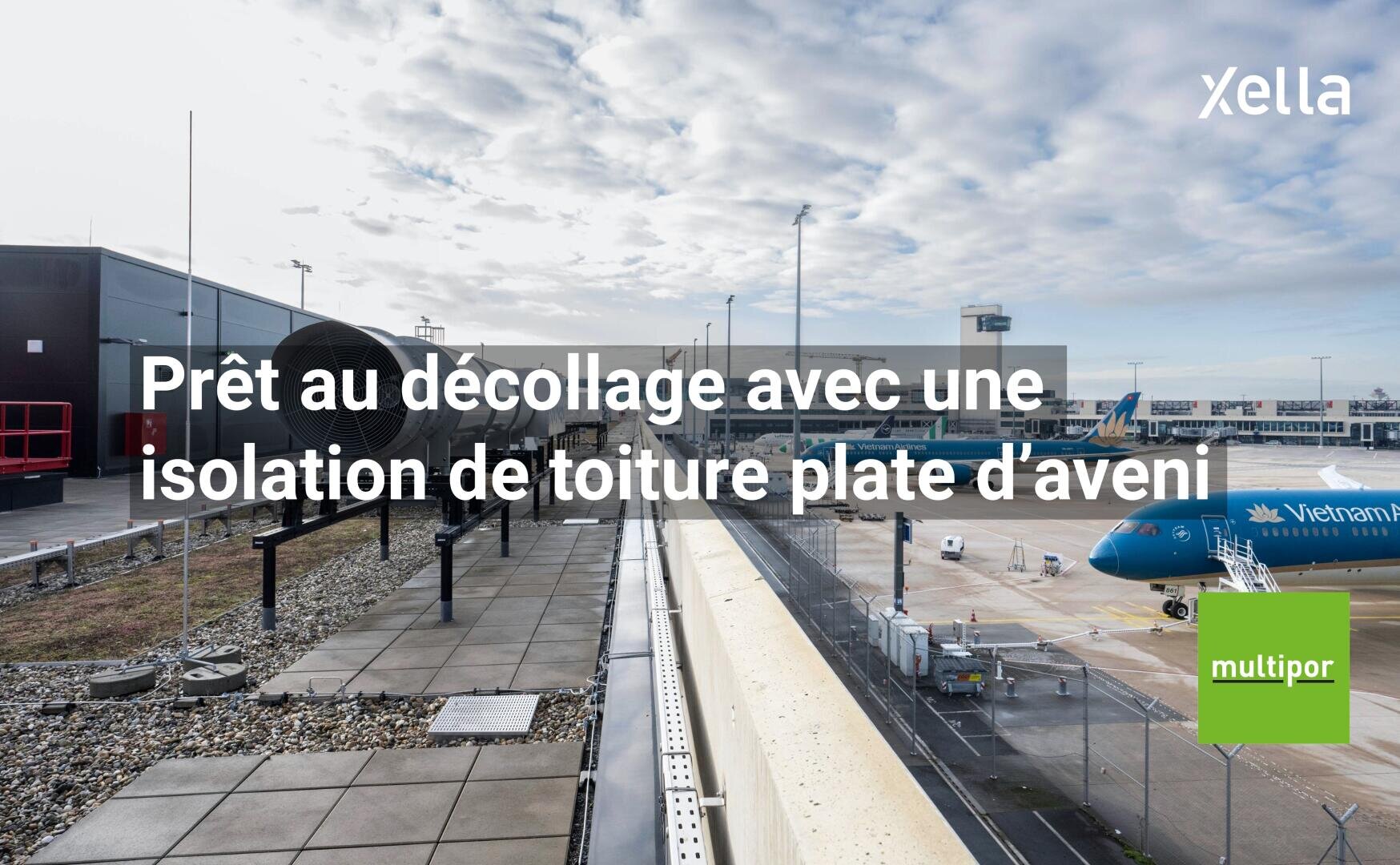 Un toit plat dans un aéroport avec un avion de Vietnam Airlines en arrière-plan. Le texte français indique : "Prêt au décollage avec une isolation de toiture plate d'avenir". Les logos Xella et multipor sont visibles.